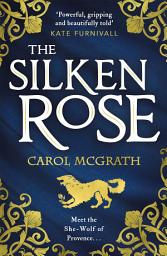 Icon image The Silken Rose: The spellbinding and completely gripping new story of England's forgotten queen . . .