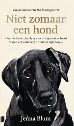 Icon image Niet zomaar een hond: Over de liefde, het leven en de bijzondere band tussen een oude wijze hond en zijn baasje