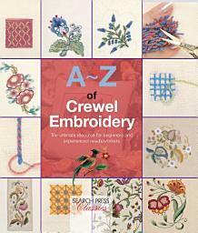 Icon image A-Z of Crewel Embroidery: The Ultimate Resource for Beginners and Experienced Needleworkers