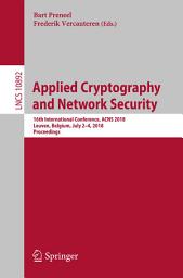 Icon image Applied Cryptography and Network Security: 16th International Conference, ACNS 2018, Leuven, Belgium, July 2-4, 2018, Proceedings