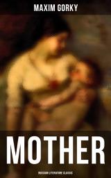 Icon image MOTHER (Russian Literature Classic): A Revolutionary Russian Classic