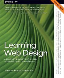 Icon image Learning Web Design: A Beginner's Guide to HTML, CSS, JavaScript, and Web Graphics, Edition 5