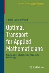 Icon image Optimal Transport for Applied Mathematicians: Calculus of Variations, PDEs, and Modeling