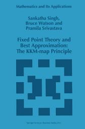 Icon image Fixed Point Theory and Best Approximation: The KKM-map Principle