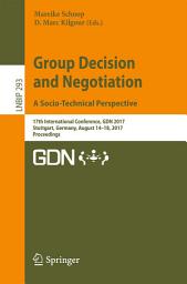 Icon image Group Decision and Negotiation. A Socio-Technical Perspective: 17th International Conference, GDN 2017, Stuttgart, Germany, August 14-18, 2017, Proceedings