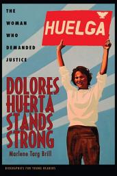 Icon image Dolores Huerta Stands Strong: The Woman Who Demanded Justice