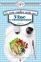 Icon image Le cento migliori ricette con vino e champagne