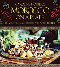 Icon image Morocco on a Plate: Breads, Entrees, and Desserts with Authentic Spice