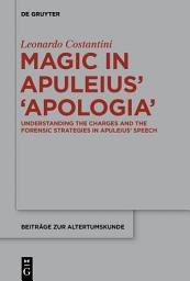 Icon image Magic in Apuleius’ ›Apologia‹: Understanding the charges and the forensic strategies in Apuleius’ speech