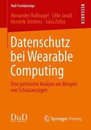 Icon image Datenschutz bei Wearable Computing: Eine juristische Analyse am Beispiel von Schutzanzügen