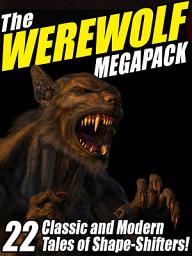 Icon image The Werewolf Megapack: 22 Classic and Modern Tales of Shape-Shifters!