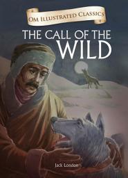 Icon image The Call Of The Wild : Om Illustrated Classics