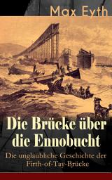 Icon image Die Brücke über die Ennobucht: Die unglaubliche Geschichte der Firth-of-Tay-Brücke: Historischer Roman