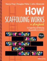 Icon image How Scaffolding Works: A Playbook for Supporting and Releasing Responsibility to Students