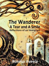 Icon image The Wanderer – A Tear and A Smile: Reflections of an Immigrant