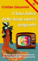 Icon image Il lato dolce delle Soap opera spagnole: le ricette delle popolari prelibatezze che i borghesi del '900 mangiano in Tv