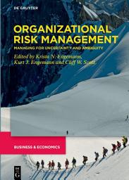 Icon image Organizational Risk Management: Managing for Uncertainty and Ambiguity