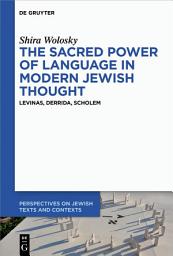 Icon image The Sacred Power of Language in Modern Jewish Thought: Levinas, Derrida, Scholem