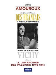 Icon image La Grande Histoire des Français après l'Occupation – Livre 12: Pour en finir avec Vichy – 2. Les racines des passions 1940-1941