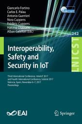 Icon image Interoperability, Safety and Security in IoT: Third International Conference, InterIoT 2017, and Fourth International Conference, SaSeIot 2017, Valencia, Spain, November 6-7, 2017, Proceedings