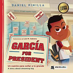 Icon image García for President: Un cuento para soñar a lo grande (A story about dreaming big)