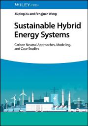 Icon image Sustainable Hybrid Energy Systems: Carbon Neutral Approaches, Modeling, and Case Studies