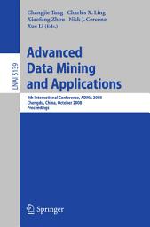 Icon image Advanced Data Mining and Applications: 4th International Conference, ADMA 2008, Chengdu, China, October 8-10, 2008, Proceedings