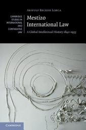 Icon image Mestizo International Law: A Global Intellectual History 1842–1933