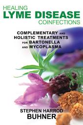 Icon image Healing Lyme Disease Coinfections: Complementary and Holistic Treatments for Bartonella and Mycoplasma