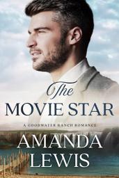 Icon image The Movie Star - A Goodwater Ranch Romance