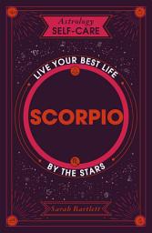 Icon image Astrology Self-Care: Scorpio: Live your best life by the stars