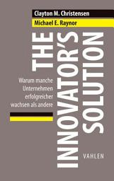 Icon image The Innovator's Solution: Warum manche Unternehmen erfolgreicher wachsen als andere