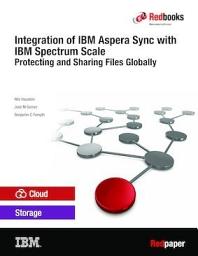 Icon image Integration of IBM Aspera Sync with IBM Spectrum Scale: Protecting and Sharing Files Globally