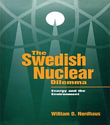 Icon image The Swedish Nuclear Dilemma: Energy and the Environment