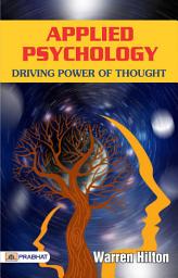 Icon image Applied Psychology: Driving Power of Thought: Applied Psychology: Driving Power of Thought Warren Buffett Investment Strategy Book - Warren Hilton's Insights: Harnessing the Driving Power of Thought through Applied Psychology