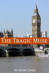 Icon image The Tragic Muse (Annotated - Includes Essay and Biography)