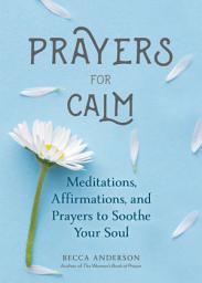 Icon image Prayers for Calm: Meditations Affirmations and Prayers to Soothe Your Soul