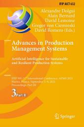 Icon image Advances in Production Management Systems. Artificial Intelligence for Sustainable and Resilient Production Systems: IFIP WG 5.7 International Conference, APMS 2021, Nantes, France, September 5–9, 2021, Proceedings, Part III