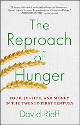 Icon image The Reproach of Hunger: Food, Justice, and Money in the Twenty-First Century