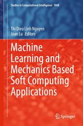 Icon image Machine Learning and Mechanics Based Soft Computing Applications