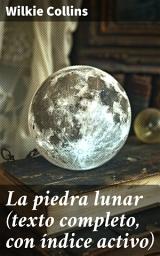 Icon image La piedra lunar (texto completo, con índice activo): Intriga victoriana y misterio en una novela de detectives