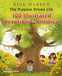 Icon image The Purpose Driven Life 100 Illustrated Devotions for Children