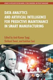 Icon image Data Analytics and Artificial Intelligence for Predictive Maintenance in Smart Manufacturing