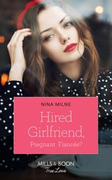 Icon image Hired Girlfriend, Pregnant Fiancée? (Mills & Boon True Love)