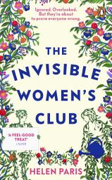 Icon image The Invisible Women’s Club: The perfect feel-good and life-affirming novel about the power of unlikely friendships and connection