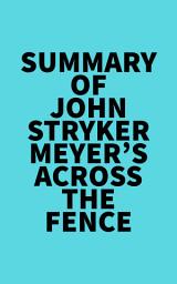 Icon image Summary of John Stryker Meyer's Across The Fence