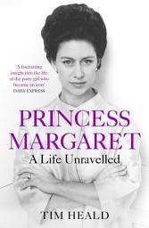 Icon image Princess Margaret: A Life Unravelled