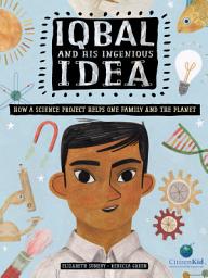 Icon image Iqbal and His Ingenious Idea: How a Science Project Helps One Family and the Planet