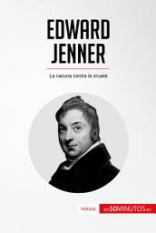 Icon image Edward Jenner: La vacuna contra la viruela