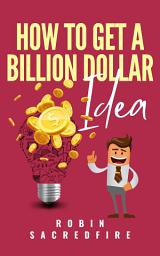 Icon image How to Get a Billion Dollar Idea